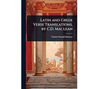 Latin and Greek Verse Translations, by C.D. Maclean
