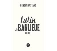 Latin de banlieue Tome I - Benoît Massako - Le Lys Bleu - broché - Roman