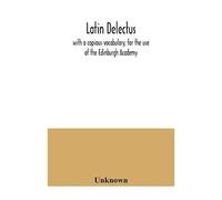Latin Delectus; With A Copious Vocabulary, For The Use Of The Edinburgh Academy