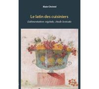 Latin des cuisiniers L'alimentation végétale, Etude lexical - Alain Christol - Sorbonne Universite Presses - broché - Etude