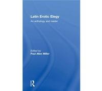 Latin Erotic Elegy by Paul Allen Miller Miller, Paul, Miller Paul, All (Auteur)