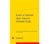 Latin et latinité dans l'oeuvre d'André Gide Stéphanie Bertrand (Editeur du volume), Paola Codazzi (Editeur du volume), Enrico Guerini (Editeur du volume), Peter Schnyder (Collection dirigée par), Col