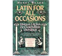Latin for All Occasions: Lingua Latina Occasionibus Omnibus