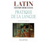 Latin Grands débutants - Pratique de la langue - Annette Flobert - Ellipses - broché - Essai