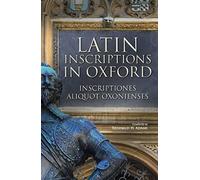 Latin Inscriptions in Oxford / Inscriptiones Aliquot Oxonienses