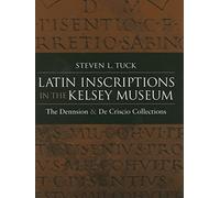 Latin Inscriptions In The Kelsey Museum: The Dennison And De Criscio Collections