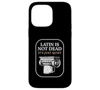 Latin is Not Dead It's Just Quiet Classicist Student Humour Coque pour iPhone 14 Pro Max