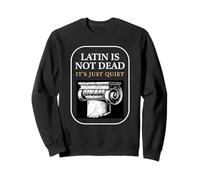 Latin is Not Dead It's Just Quiet Classicist Student Humour Sweatshirt