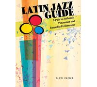 Latin Jazz Guide: A Path To Authentic Percussion And Ensemble Performance