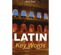 Latin Key Words: Learn Latin Easily: 2,000-word Vocabulary Arranged by Frequency in a Hundred Units, with Comprehensive Latin and English Indexes