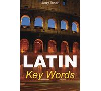 Latin Key Words: Learn Latin Easily: 2,000-word Vocabulary Arranged by Frequency in a Hundred Units, with Comprehensive Latin and English Indexes