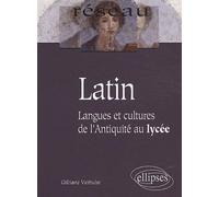 Latin. Langues et cultures de l’Antiquité au lycée - Gilliane Verhulst - Ellipses - broché - Scolaire / Universitaire