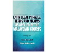 Latin Legal Phrases, Terms And Maxims As Applied By The Malaysian Courts