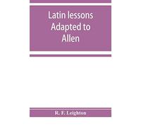 Latin Lessons Adapted To Allen And Greenough's Latin Grammar