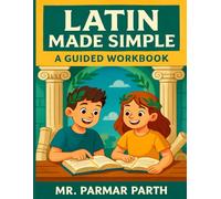 Latin Made Simple: A Guided Workbook: Step-by-Step Lessons and Exercises to Build Confidence in Latin