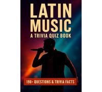 LATIN MUSIC - An Interactive Trivia Quiz Book: 190+ Quiz Questions & Trivia Facts About Modern Latin Pop Music, From Reggaeton to Bachata And Much More...
