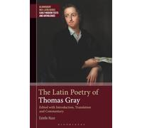 Latin Poetry of Thomas Gray, The: Edited with Introduction, Translation and Commentary