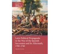 Latin Political Propaganda In The War Of The Spanish Succession And Its Aftermath, 1700-1740
