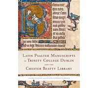 Latin Psalter Manuscripts In Trinity College Dublin And The Chester Beatty Library