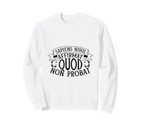 Latin - Sapiens Nihil affirmat Quod Non probat Sweatshirt