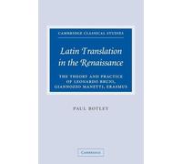Latin Translation in the Renaissance: The Theory and Practice of Leonardo Bruni, Giannozzo Manetti and Desiderius Erasmus