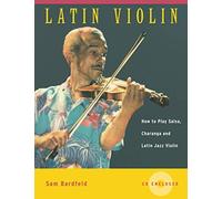 Latin Violin: How to Play Salsa, Charanga and Latin Jazz Violin
