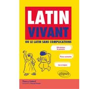 Latin vivant ou le latin sans complications - Thierry Liotard - Ellipses - broché - Méthode de langue