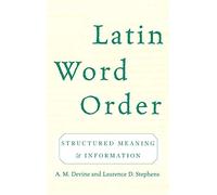 Latin Word Order: Structured Meaning And Information