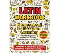 Latin Workbook for Homeschool & Classroom Learning: A Complete Beginners Guide to Vocabulary , Grammar and Translation