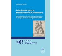 Latinisierende Syntax im Französischen des 16. Jahrhunderts: Der Accusativus cum Infinitivo in Jean Calvins Institution de la religion chrestienne und zeitgenössischen Texten