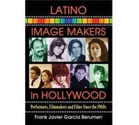 Latino Image Makers in Hollywood - Frank Javier Garcia Berumen - McFarland amp Co Inc - Livre en Anglais - Paperback Frank Javier Garcia BerumenFrank Javier Garcia Berumen (Auteur)