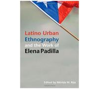 Latino Urban Ethnography And The Work Of Elena Padilla
