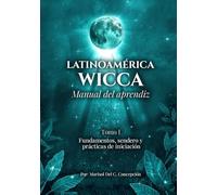 Latinoamérica Wicca, Manual del Aprendiz, Tomo I, Fundamentos, sendero y prácticas de iniciación