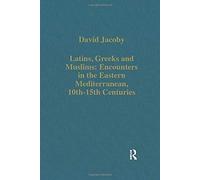 Latins, Greeks And Muslims: Encounters In The Eastern Mediterranean, 10th-15th Centuries