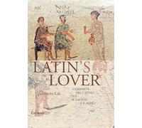 Latin's lover. Curiosità del latino tra il faceto e il serio