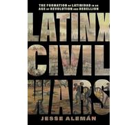 Latinx Civil Wars: The Formation of Latinidad in an Age of Revolution and Rebellion
