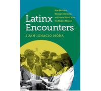 Latinx Encounters How Mexicans, Mexican Americans, and Puerto Ricans Made the Modern Midwest - Juan Ignacio Mora - The University of North Carolina Press - ebook (ePub) - Livre