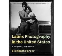 Latinx Photography in the United States by Elizabeth Ferrer Elizabeth Ferrer (Auteur)
