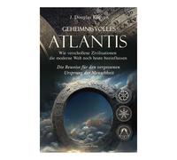 L'Atlantide mystérieuse - Comment les civilisations disparues influencent encore aujourd'hui le monde moderne