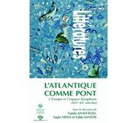 L'Atlantique Comme Pont. l'Europe et l'Espace Lusophone (19e-20e Siec les)
