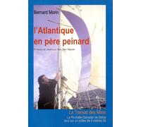 L'atlantique En Père Peinard - La Rochelle-Salvador De Bahia, Seul Sur Un Voilier De 6 Mètres 50