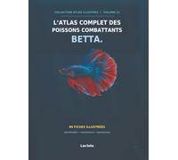 L'atlas complet des poissons combattants Betta