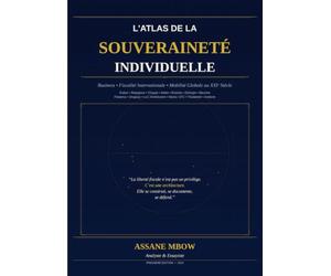 l'Atlas de la souveraineté individuelle: Le guide complet de la fiscalité internationale, de la mobilité géographique et de l'ingénierie patrimoniale pour les entrepreneurs