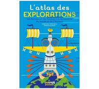 L'atlas Des Explorations - Les Hommes Et Les Femmes À La Découverte Du Monde Et De L'univers