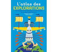 L'atlas des explorations - Les hommes et les femmes à la découverte du monde et de l'Univers