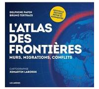 L'Atlas des frontières - Murs, migrations, conflits - Nouvelle édition Delphine Papin (Auteur), Bruno Tertrais (Auteur)