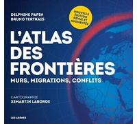 L'Atlas des frontières - Murs, migrations, conflits - Nouvelle édition - Delphine Papin - Les Arenes Eds - broché - Atlas / carte
