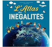 L'atlas des inégalités Stéphane Frattini (Auteur), Stéphanie Ledu (Auteur), Julien Castanié (Illustration)