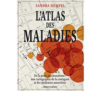 L'Atlas des maladies - De la peste au coronavirus : une cartographie de la contagion et des épidémies meurtrières
