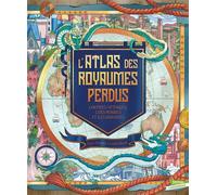 L'Atlas des royaumes perdus Contrées mythiques, perdues et îles disparues - Emily Hawkins - Gautier-Languereau - cartonné - Contes et légendes jeunesse